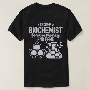 Ich wurde Biochemiker wegen des Geldes und des Ruh T-Shirt