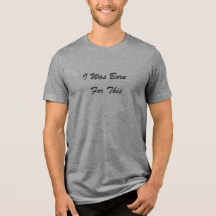 Ich wurde dafür geboren™ LDS Herren, Farben, T-Shi Tri-Blend Shirt
