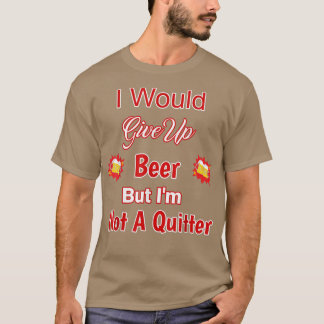 Ich würde das Bier aufgeben, aber kein ordentliche T-Shirt