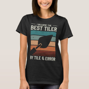 Ich wurde der beste Fliesenleger durch Fliesen & F T-Shirt