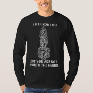 Ich würde dich fluchen, aber du bist die Kräuter n T-Shirt