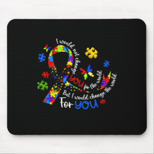 Ich würde dich für nichts in der Welt ändern Autis Mousepad