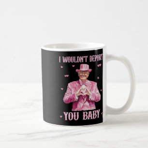 Ich würde dich nicht abschieben, Byby süßer Trump Kaffeetasse