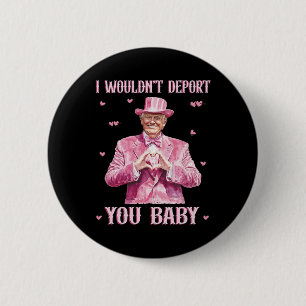 Ich würde dich nicht deportieren Byby Süßer Trump Button