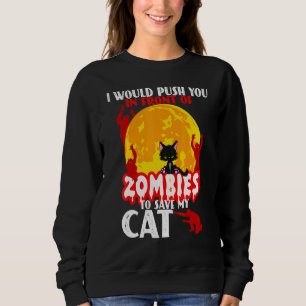 Ich würde dich vor Zombies drängen, um mein Auto R Sweatshirt