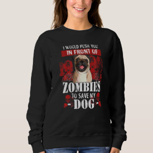 Ich würde dich vor Zombies drängen, um mein Tun Re Sweatshirt