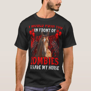 Ich würde dich vor Zombies drängen, um meine Ho Re T-Shirt