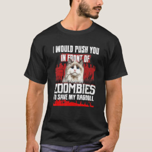 Ich würde dich vor Zombies schieben, um meine Ra z T-Shirt