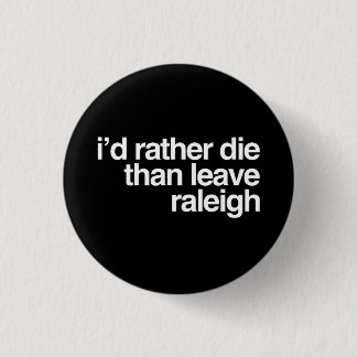 Ich wurde die eher als verlassen Raleigh-Stadt Button