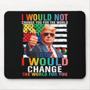 Ich würde die Welt für Sie verändern Trump USA Aut Mousepad