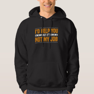 Ich würde dir helfen, aber es ist nicht mein Job A Hoodie