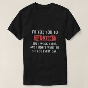 Ich würde dir sagen, geh zur Hölle T-Shirt