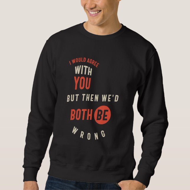 Ich würde dir zustimmen, aber dann hätten wir beid sweatshirt (Vorderseite)