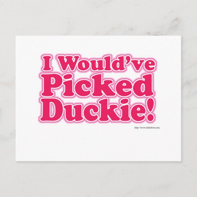 Ich würde Duckie ausgewählt haben! Postkarte (Vorderseite)