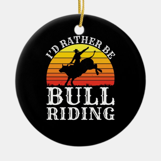 Ich würde eher als Bull-Reiter auf Rodeo fahren Keramik Ornament (Vorne)