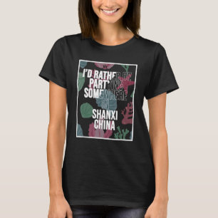 Ich würde eher an der Shanxi-China teilnehmen T-Shirt