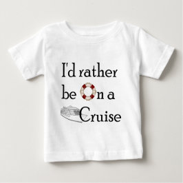 Ich würde eher auf einer Kreuzfahrt sein Baby T-shirt
