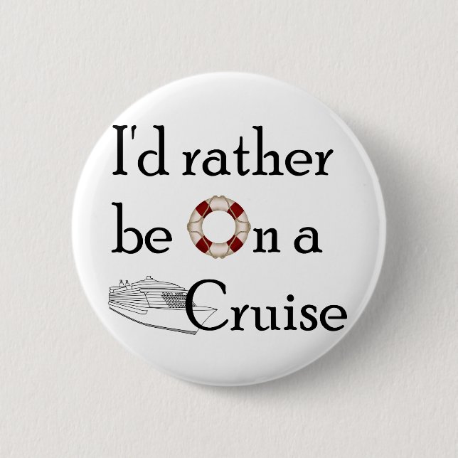 Ich würde eher auf einer Kreuzfahrt sein Button (Vorderseite)