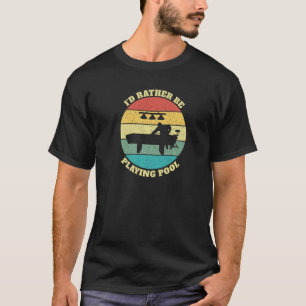 Ich würde eher Billard Cue Sport vorspielen T-Shirt