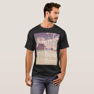 Ich würde eher Bora Bora im T - Shirt Männer sei