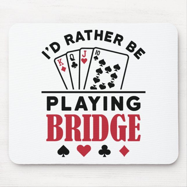 Ich würde eher Bridge Cool Bridge Card Game spiele Mousepad (Vorne)
