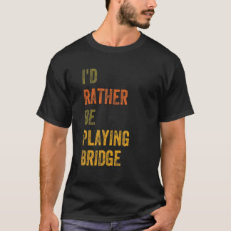 Ich würde eher Bridge spielen T-Shirt