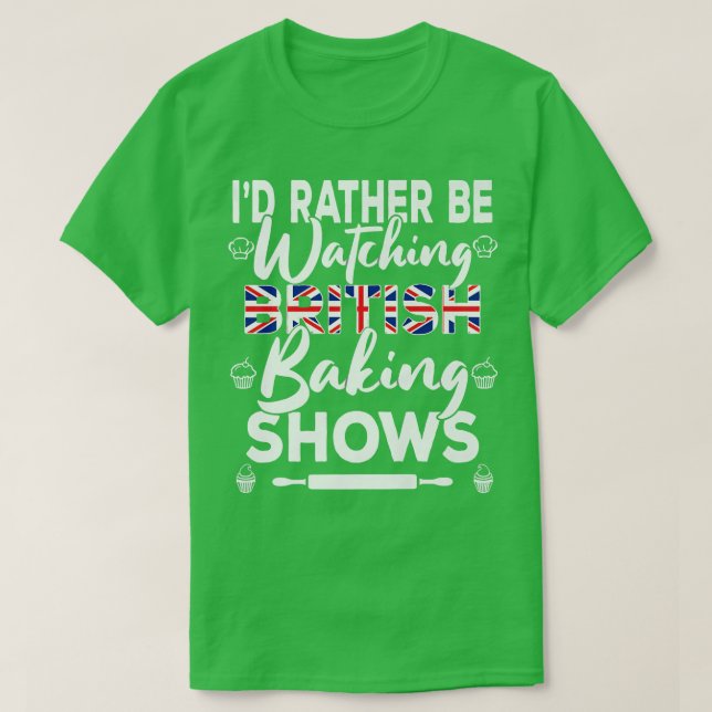 Ich würde eher britische Backshows bäcken T-Shirt (Design vorne)