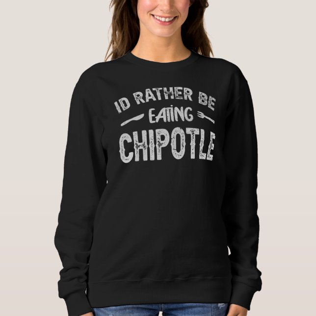 Ich würde eher Chipotle essen, den mexikanischen C Sweatshirt (Vorderseite)