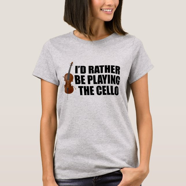 Ich würde eher den Cello spielen T-Shirt (Vorderseite)