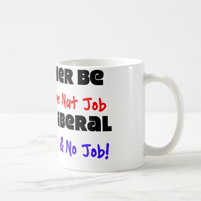 Ich würde eher ein konservativer Nuss-Job… sein Kaffeetasse (Rechts)