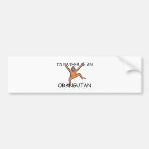 Ich würde eher ein Orang-Utan sein Autoaufkleber