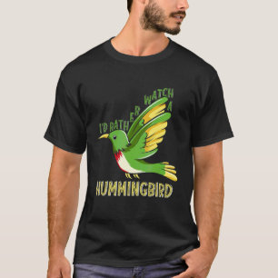 Ich würde eher einem Humingvogelvögel beim Beobach T-Shirt