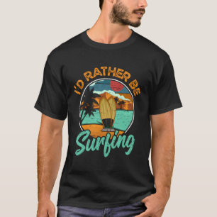 Ich würde eher Extreme Sports Sea Waves Sur surfen T-Shirt