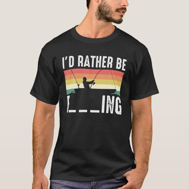 Ich würde eher F___Ing Fishing Funny Fisherman Ges T-Shirt (Vorderseite)