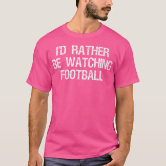 Ich würde eher Football Funny Sports gucken T-Shirt