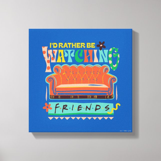 Ich würde eher FRIENDS™ Vibrant Grapic beobachten Leinwanddruck (Vorderseite)