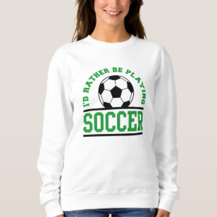 Ich würde eher Fußball spielen Sweatshirt