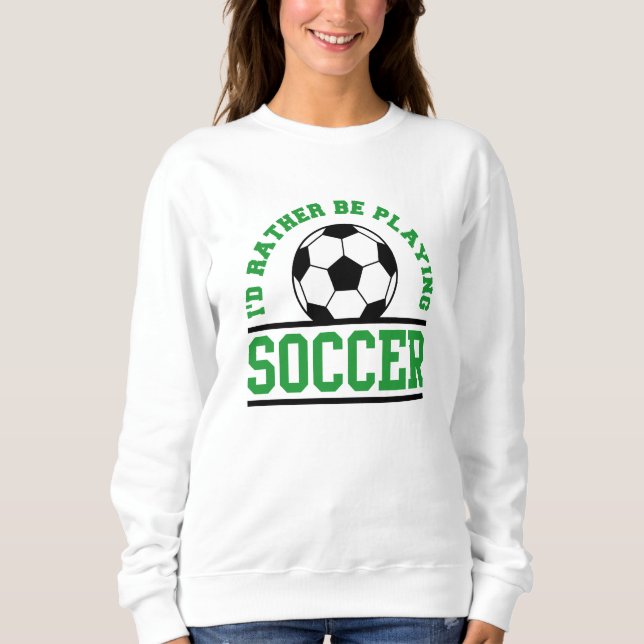 Ich würde eher Fußball spielen Sweatshirt (Vorderseite)