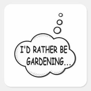 Ich würde eher Gartenarbeit machen Quadratischer Aufkleber