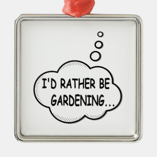 Ich würde eher Gartenarbeit machen Silbernes Ornament