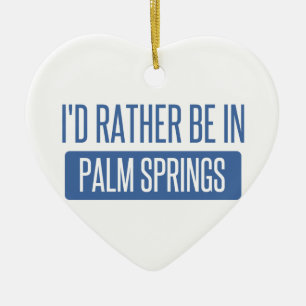 Ich würde eher im Palm Springs sein Keramikornament