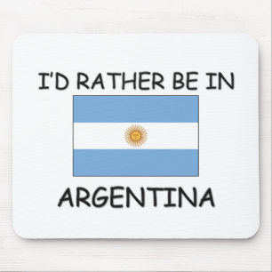 Ich würde eher in Argentinien sein Mousepad