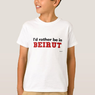 Ich würde eher in Beirut sein T-Shirt