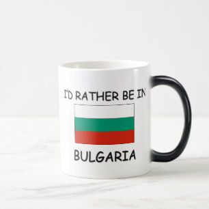 Ich würde eher in Bulgarien sein Verwandlungstasse