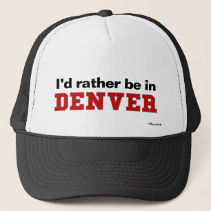 Ich würde eher in Denver sein Truckerkappe