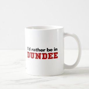 Ich würde eher in Dundee sein Tasse