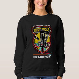 Ich würde eher in Frankfort Funny Golf spielen Sweatshirt
