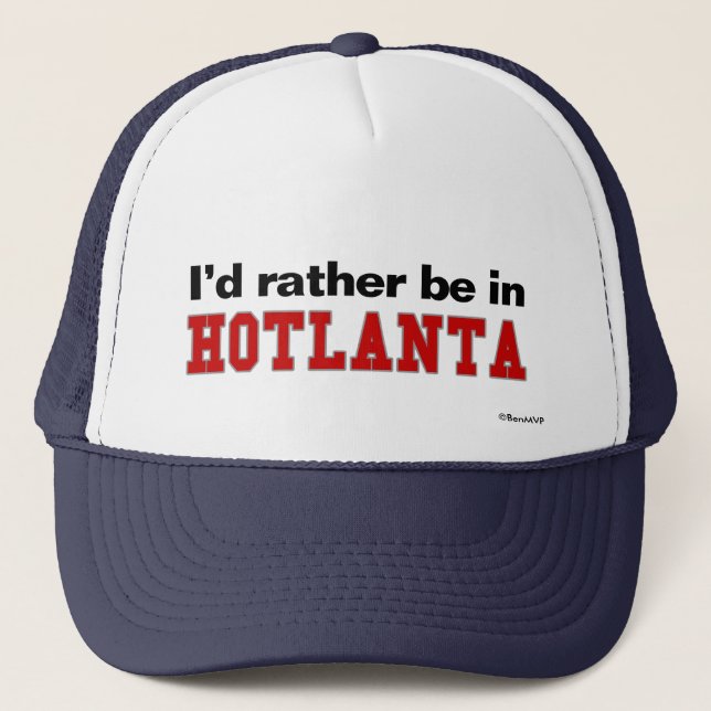 Ich würde eher in Hotlanta sein Truckerkappe (Vorderseite)