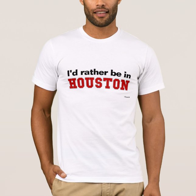 Ich würde eher in Houston sein T-Shirt (Vorderseite)