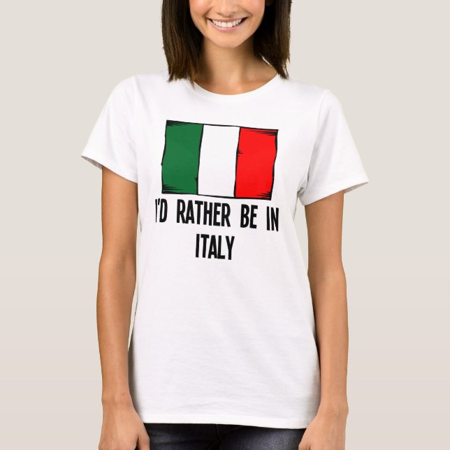 Ich würde eher in Italien sein T-Shirt (Vorderseite)